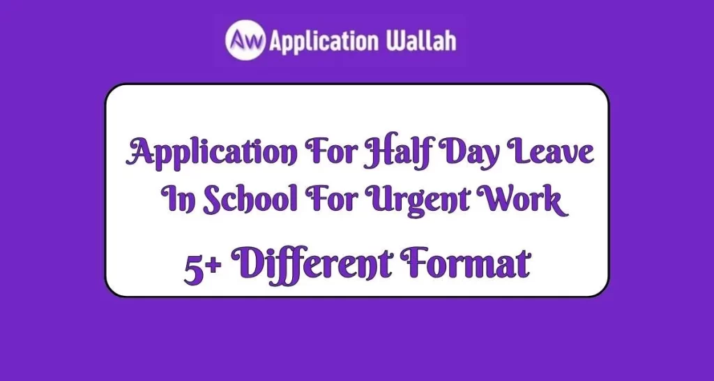 Application For Half Day Leave In School For Urgent Work